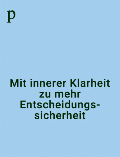 Innere Klarheit - Entscheidungssicherheit